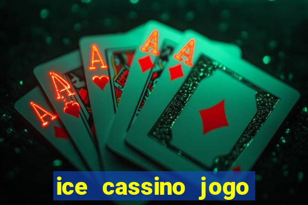 ice cassino jogo de aposta